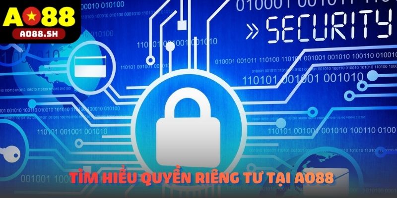 Người dùng tìm hiểu Quyền riêng tư trước khi sử dụng dịch vụ của AO88.